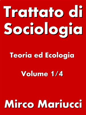 cover image of Trattato di Sociologia--Teoria ed Ecologia. Volume 1/4